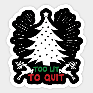 Too lit to quit - Christmas Tree Sticker